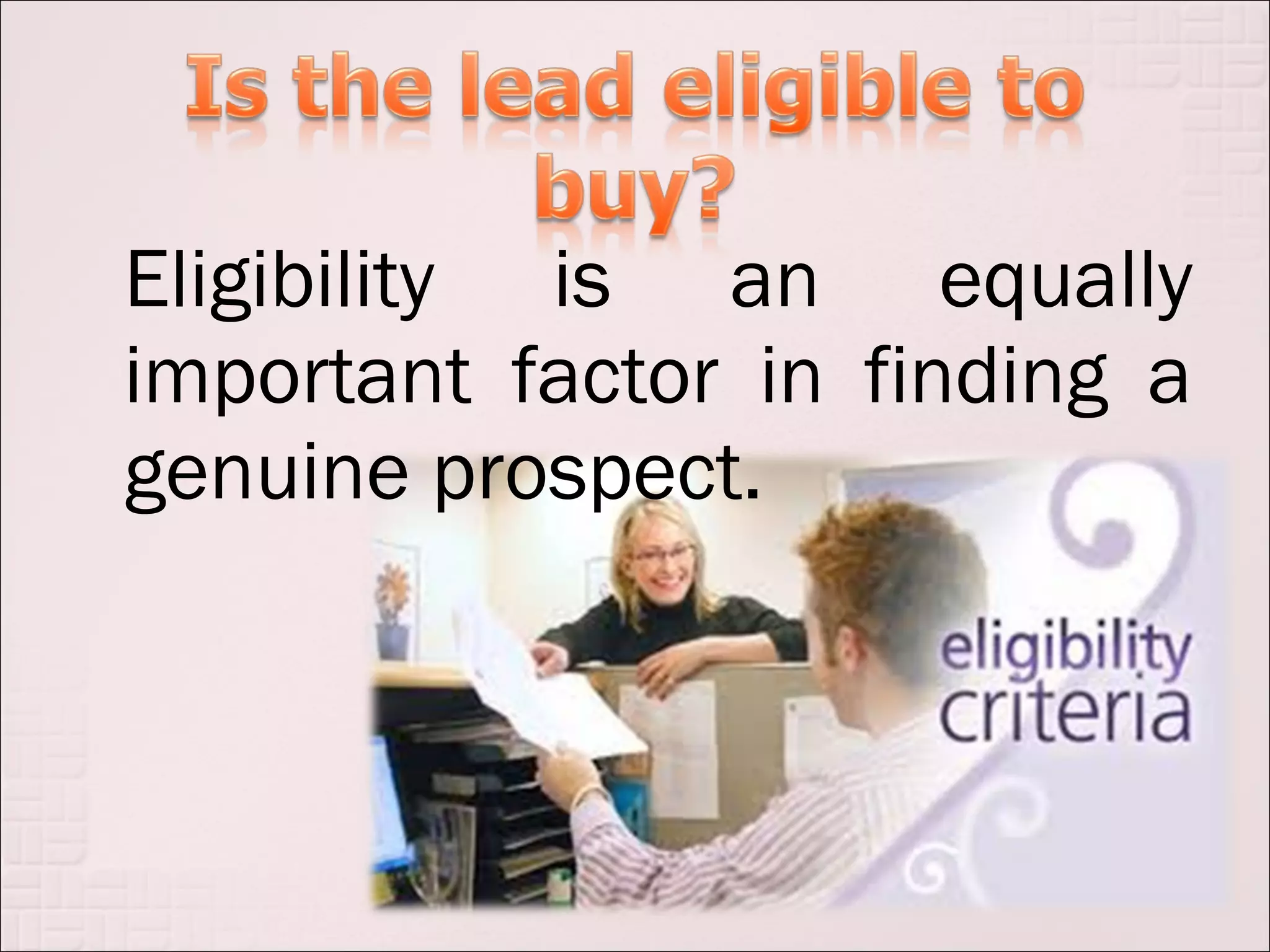 Eligibility is an equally
important factor in finding a
genuine prospect.
 