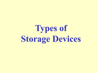 Types of
Storage Devices
 