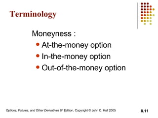 Terminology Moneyness : At-the-money option In-the-money option Out-of-the-money option 