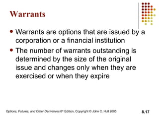 Warrants Warrants are options that are issued by a   corporation or a financial institution The number of warrants outstanding is determined by the size of the original issue  and  changes only when they are exercised or when they expire 