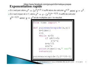 Exponentiation rapide
17/12/2015 7Dr. Atef MASMOUDI & Dr. Ameur CH'HAYDER, IPEIS, AU:2015-2016
https://www.facebook.com/groups/informatique.prepas
 