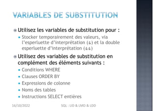  Utilisez les variables de substitution pour :
 Stocker temporairement des valeurs, via
l’esperluette d’interprétation (...