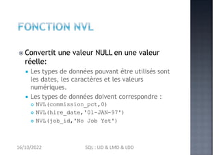  Convertit une valeur NULL en une valeur
réelle:
 Les types de données pouvant être utilisés sont
les dates, les caractè...