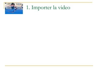 1. Importer la video 
