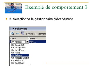 Exemple de comportement 3  3. Sélectionne le gestionnaire d'événement.   