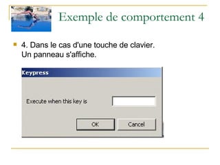 Exemple de comportement 4 4. Dans le cas d'une touche de clavier. Un panneau s'affiche.  