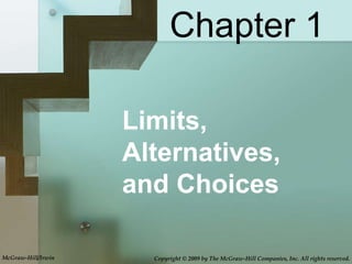 Limits, Alternatives,  and Choices Chapter 1 McGraw-Hill/Irwin Copyright © 2009 by The McGraw-Hill Companies, Inc. All rights reserved. 