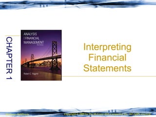 Interpreting Financial Statements CHAPTER 1 McGraw-Hill/Irwin Copyright © 2009 by The McGraw-Hill Companies, Inc. All rights reserved. 