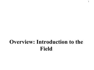 Chapter 1 Overview: Introduction to the Field 