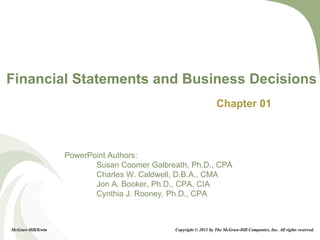 Financial Statements and Business Decisions Chapter 01 McGraw-Hill/Irwin Copyright © 2011 by The McGraw-Hill Companies, Inc. All rights reserved. 