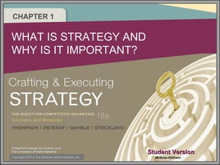 CHAPTER 1
WHAT IS STRATEGY AND
WHY IS IT IMPORTANT?
Student VersionStudent Version
McGraw-Hill/IrwinCopyrightCopyright ®2012 The McGraw-Hill Companies, Inc.®2012 The McGraw-Hill Companies, Inc.
 
