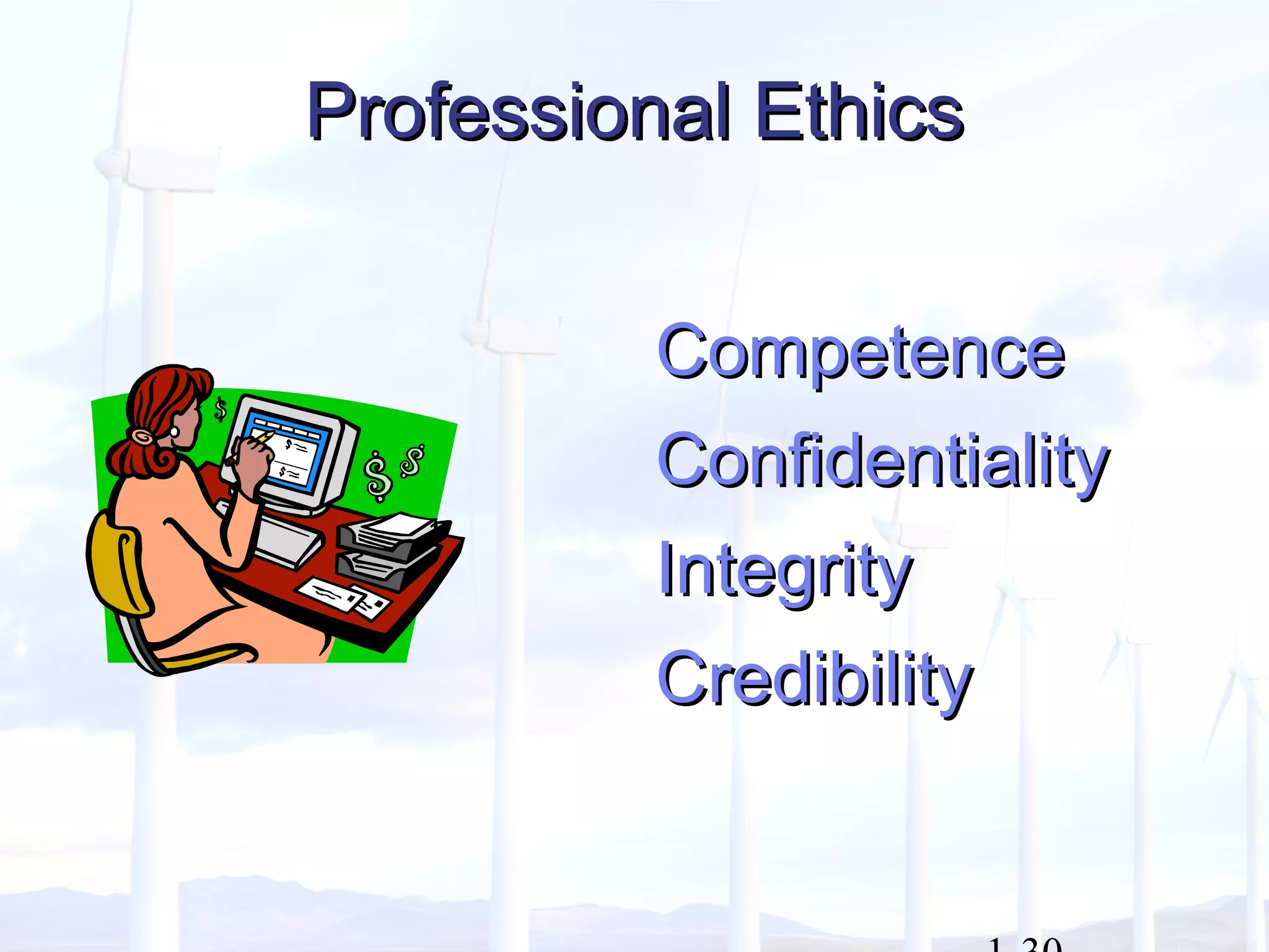 Professional EthicsProfessional Ethics
CompetenceCompetence
ConfidentialityConfidentiality
IntegrityIntegrity
CredibilityCredibility
 