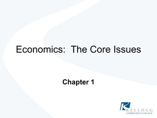 Economics:  The Core Issues Chapter 1 