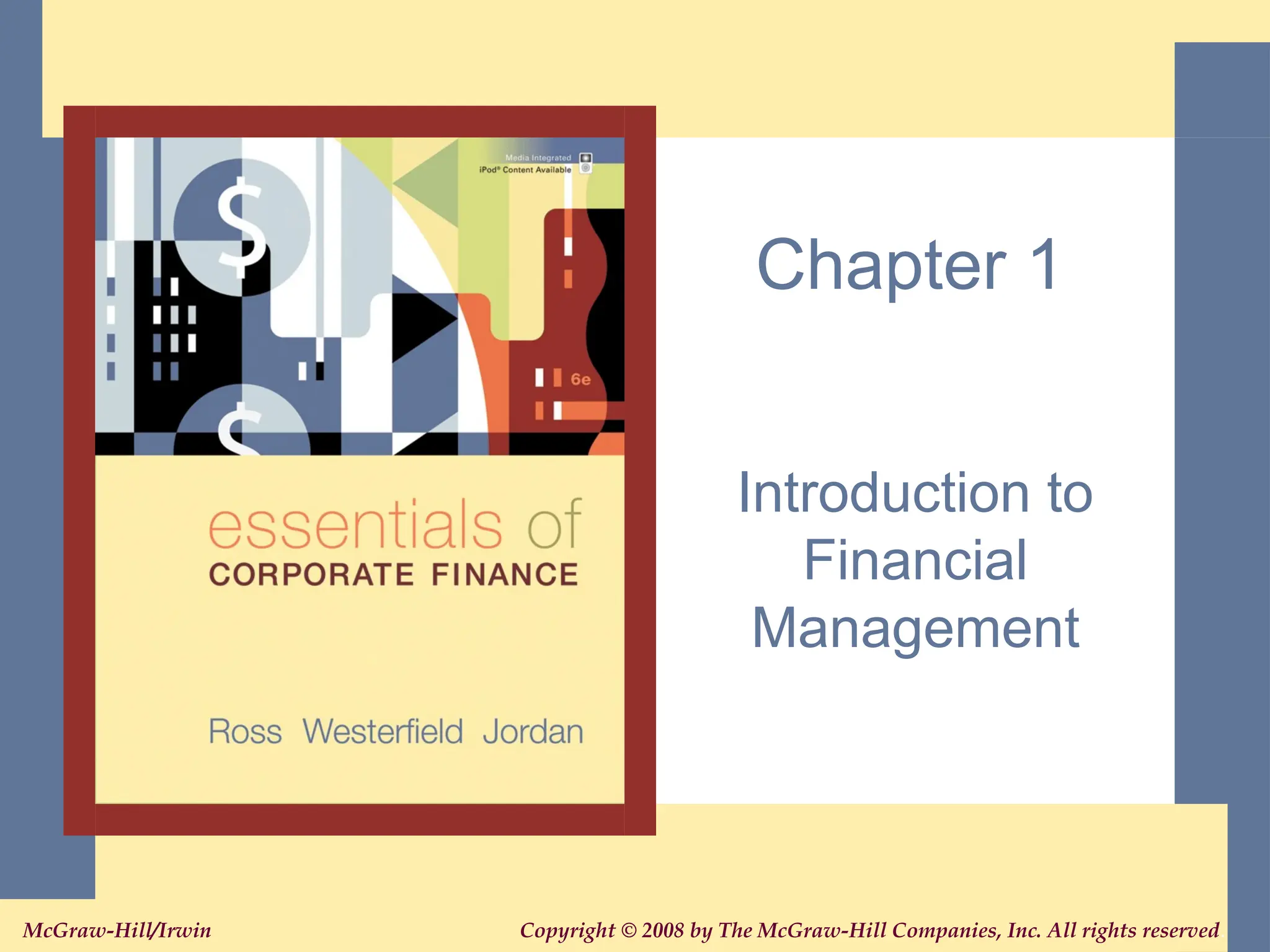 1
Copyright © 2008 by The McGraw-Hill Companies, Inc. All rights reserved.
McGraw-Hill/Irwin
Chapter 1
Introduction to
Financial
Management
 