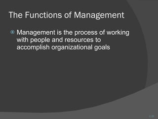 The Functions of Management Management is the process of working with people and resources to accomplish organizational goals 1- 