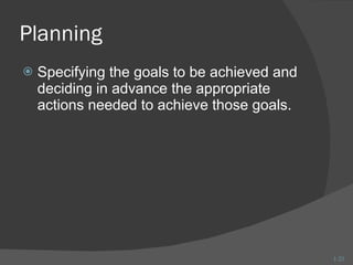 Planning Specifying the goals to be achieved and deciding in advance the appropriate actions needed to achieve those goals. 1- 