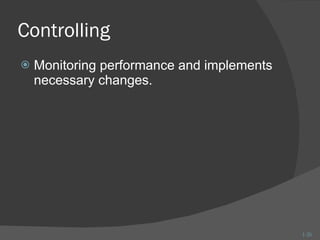 Controlling Monitoring performance and implements necessary changes. 1- 