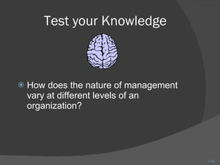 Test your Knowledge How does the nature of management vary at different levels of an organization? 1- 