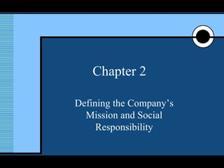 Chapter 2 Defining the Company’s Mission and Social Responsibility 