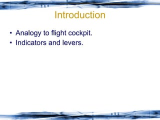 Introduction Analogy to flight cockpit. Indicators and levers. 