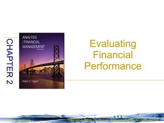 Evaluating Financial Performance CHAPTER 2 McGraw-Hill/Irwin Copyright © 2009 by The McGraw-Hill Companies, Inc. All rights reserved. 