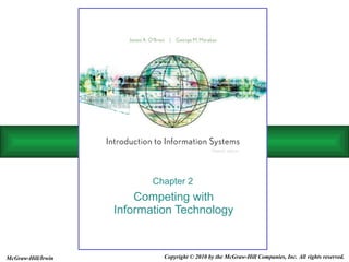 Competing with Information Technology Chapter 2 Copyright © 2010 by the McGraw-Hill Companies, Inc. All rights reserved. McGraw-Hill/Irwin 