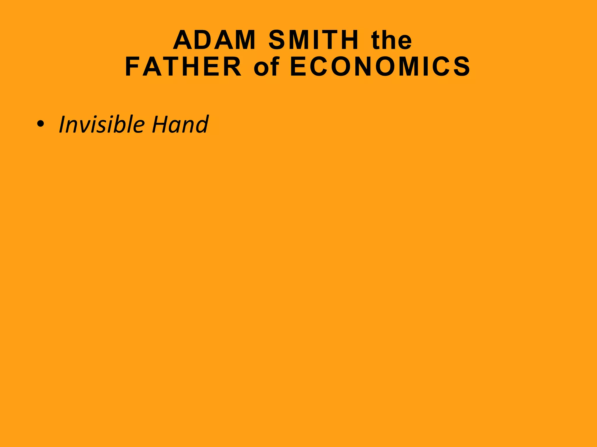 ADAM SMITH the  FATHER of ECONOMICS Invisible Hand 