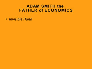ADAM SMITH the  FATHER of ECONOMICS Invisible Hand 