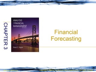 Financial Forecasting CHAPTER 3 McGraw-Hill/Irwin Copyright © 2009 by The McGraw-Hill Companies, Inc. All rights reserved. 