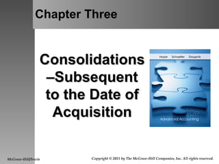 Chapter Three Consolidations–Subsequent to the Date of Acquisition McGraw-Hill/Irwin Copyright © 2011 by The McGraw-Hill Companies, Inc. All rights reserved. 