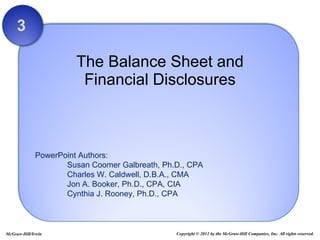 The Balance Sheet and Financial Disclosures 3 Copyright © 2011 by the McGraw-Hill Companies, Inc. All rights reserved. McGraw-Hill/Irwin 