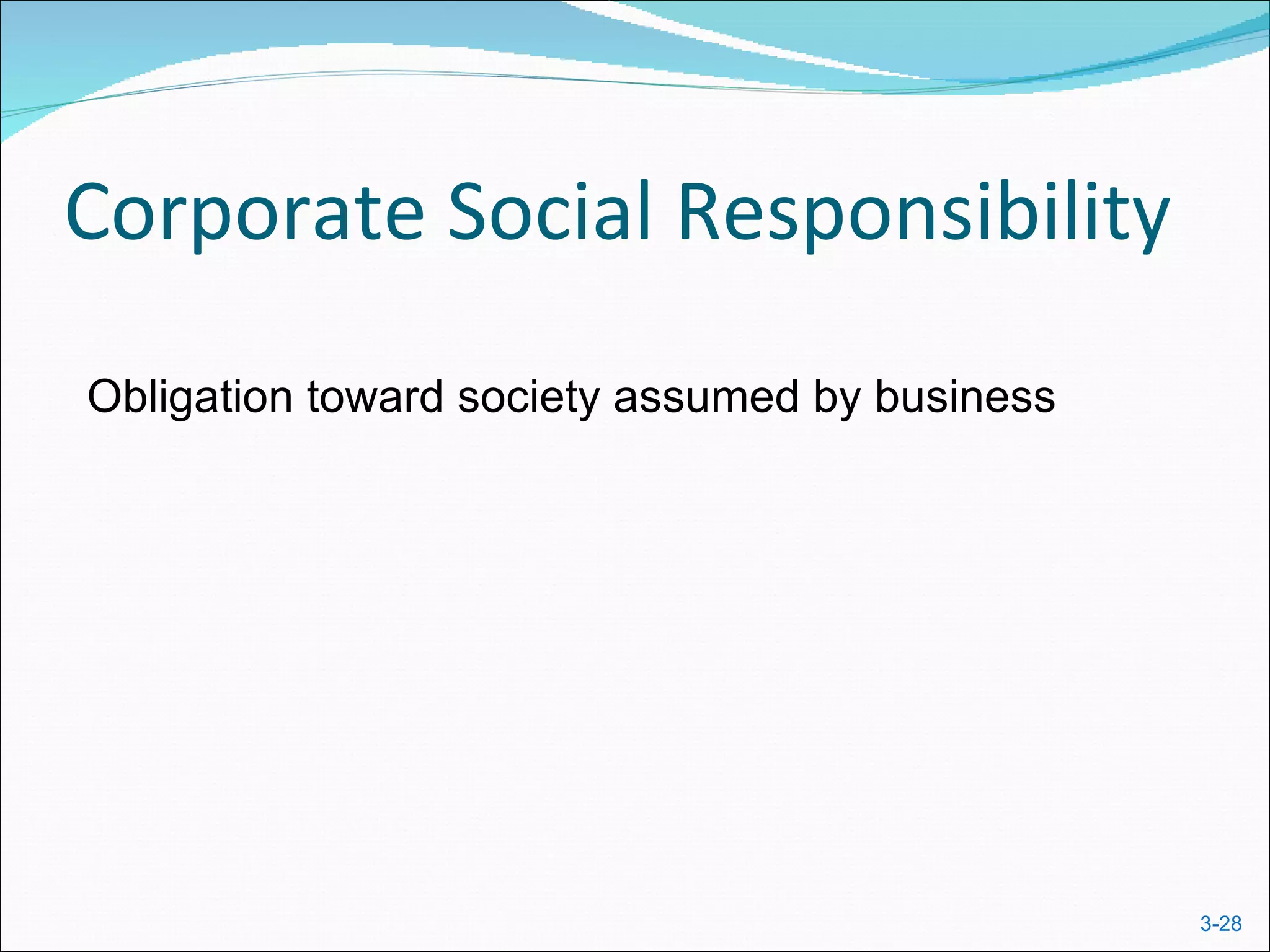 Corporate Social Responsibility
Obligation toward society assumed by business




                                                3-28
 