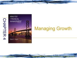 Managing Growth CHAPTER 4 McGraw-Hill/Irwin Copyright © 2009 by The McGraw-Hill Companies, Inc. All rights reserved. 