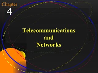 1

Chapter
   4
                    Telecommunications
                           and
                         Networks



McGraw-Hill/Irwin         Copyright © 2004, The McGraw-Hill Companies, Inc. All rights reserved.
 