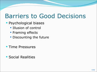 Barriers to Good Decisions Psychological biases Illusion of control Framing effects Discounting the future Time Pressures Social Realities 