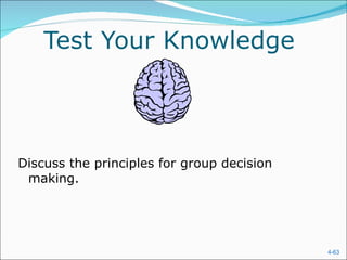 Test Your Knowledge Discuss the principles for group decision making. 