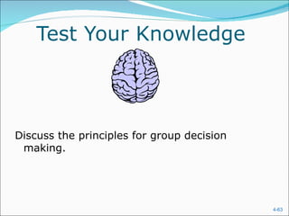 Test Your Knowledge



Discuss the principles for group decision
 making.




                                            4-63
 