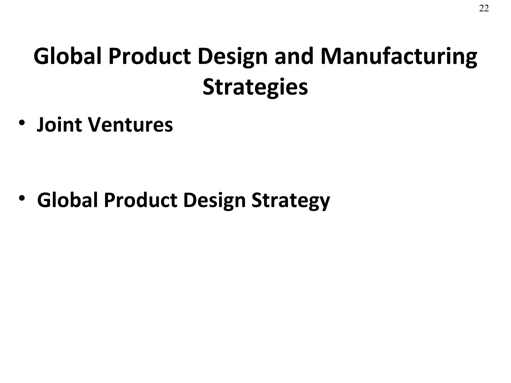 Global Product Design and Manufacturing Strategies Joint Ventures Global Product Design Strategy 