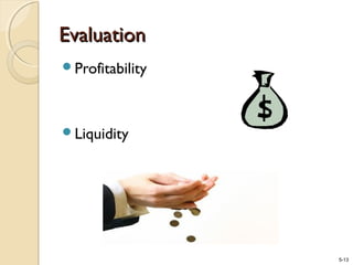 5-13
EvaluationEvaluation
Profitability
Liquidity
 