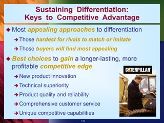 5-22
Sustaining Differentiation:
Keys to Competitive Advantage
 Most appealing approaches to differentiation
Those harde...
