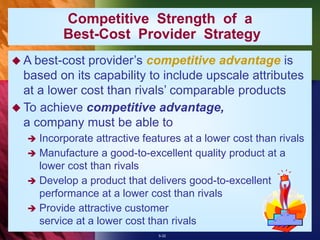 5-32
 A best-cost provider’s competitive advantage is
based on its capability to include upscale attributes
at a lower co...