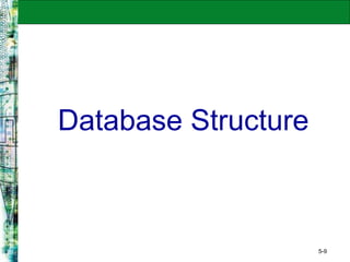 5-9
Database Structure
 