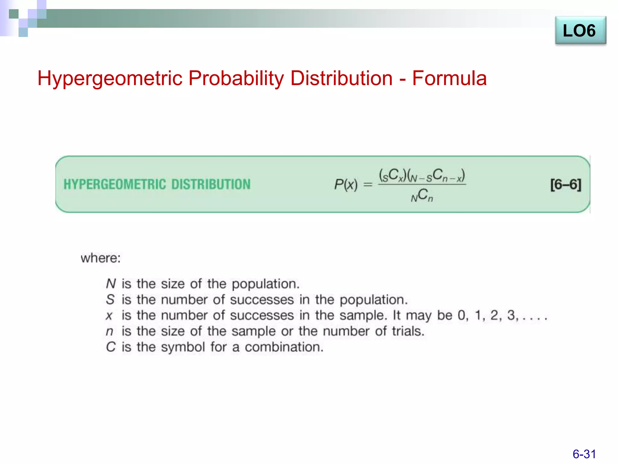 LO6

Hypergeometric Probability Distribution - Formula




                                                    6-31
 
