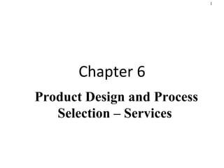 Chapter 6 Product Design and Process Selection – Services   
