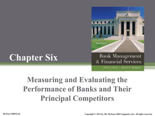 McGraw-Hill/Irwin Copyright © 2013 by The McGraw-Hill Companies, Inc. All rights reserved.
Chapter Six
Measuring and Evaluating the
Performance of Banks and Their
Principal Competitors
 