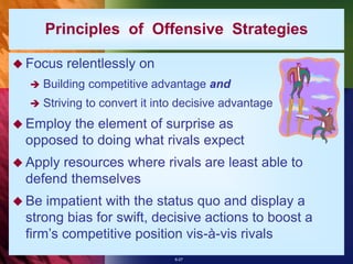6-27
Principles of Offensive Strategies
 Focus relentlessly on
 Building competitive advantage and
 Striving to convert...