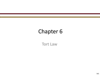 Chapter 6
Tort Law

6-1

 
