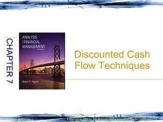 Discounted Cash Flow Techniques CHAPTER 7 McGraw-Hill/Irwin Copyright © 2009 by The McGraw-Hill Companies, Inc. All rights reserved. 