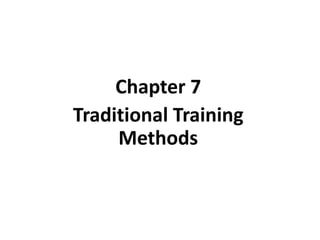 Chapter 7
Traditional Training
Methods
McGraw-Hill/Irwin
 