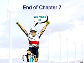 7-42
End of Chapter 7End of Chapter 7
We madeWe made
it!it!
 